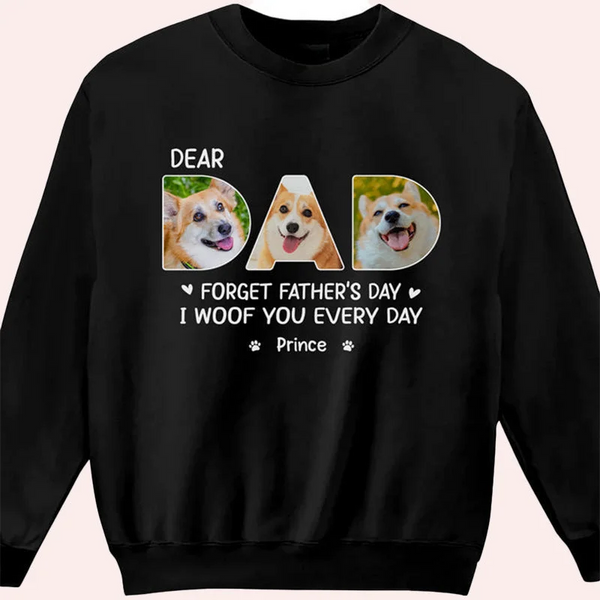 Custom Photo Dear Dad I Woof You Every Day - Dog Personalized Custom Unisex T-shirt, Hoodie, Sweatshirt