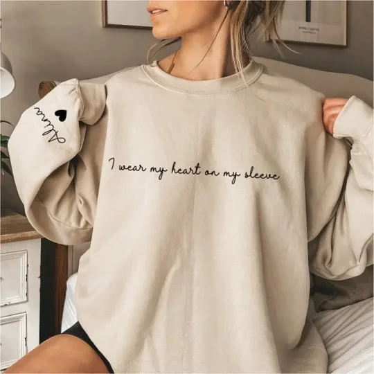 I Wear My Heart on My Sleeve, Custom Sweatshirt, with Names on the Sleeve