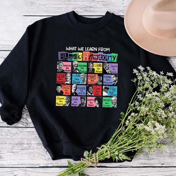 What We Learn From Black History Black Lives Matter Sweatshirt