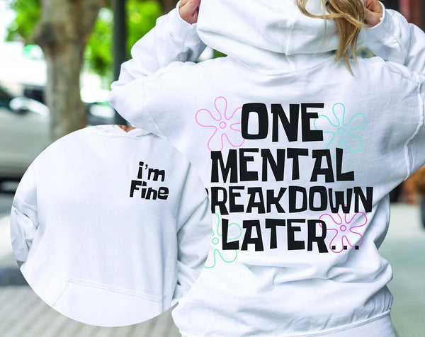 One Mental Breakdown Later Im Fine Mental Health Hooded Sweatshirt Hoodie For Her