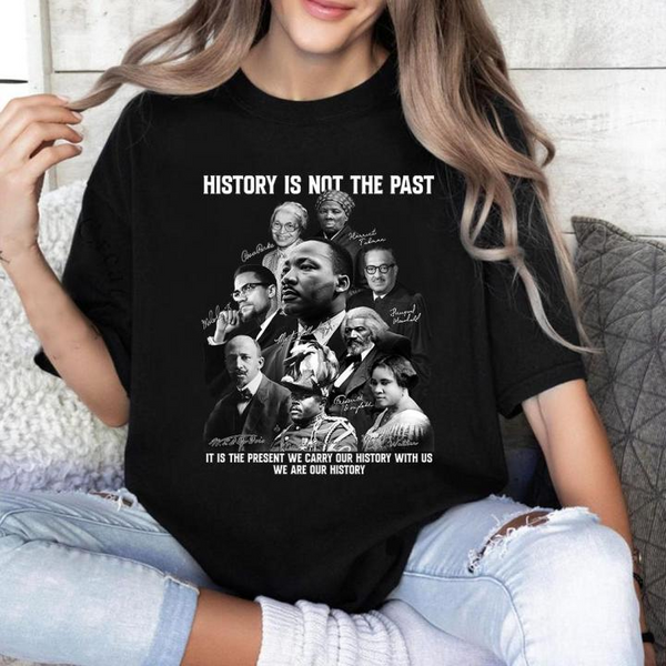 History Is Not The Past Shirt